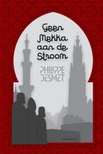 Geen Mekka aan de stroom 9789402247626 Philippe Desmet, Boeken, Verzenden, Gelezen, Philippe Desmet