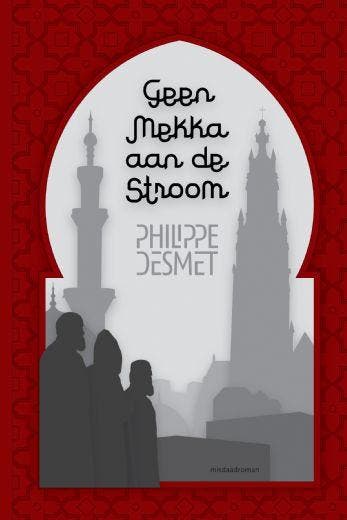 Geen Mekka aan de stroom 9789402247626 Philippe Desmet, Boeken, Verzenden, Gelezen, Philippe Desmet