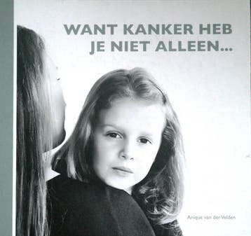Want kanker heb je niet alleen.... - Anique van der Velden, Verzenden, Gelezen, Anique van der Velden
