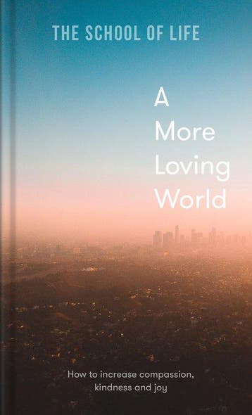 A more loving world - The School of Life 9781912891863, Verzenden, Zo goed als nieuw, The School of Life