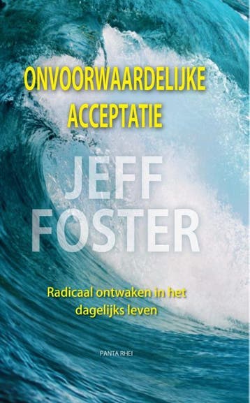 Onvoorwaardelijke Acceptatie | Jeff Foster | Nieuw, Boeken, Ophalen of Verzenden, Nieuw, Jeff Foster