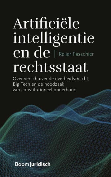Artificiële intelligentie en de rechtsstaat - Reijer, Verzenden, Gelezen, Reijer Passchier