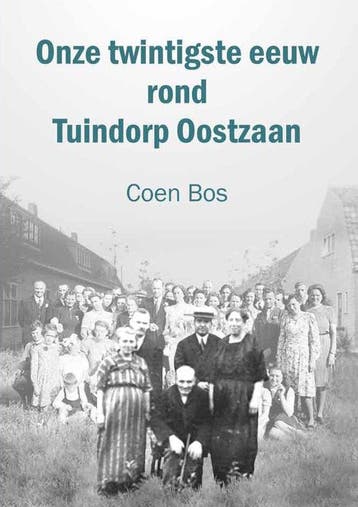 9789462473669 Onze twintigste eeuw rond Tuindorp Oostzaan, Boeken, Verzenden, Zo goed als nieuw, Coen Bos