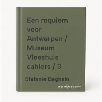 Een requiem voor Antwerpen / Museum Vleeshuis cahiers / 3, Verzenden, Zo goed als nieuw, Stefanie Beghein