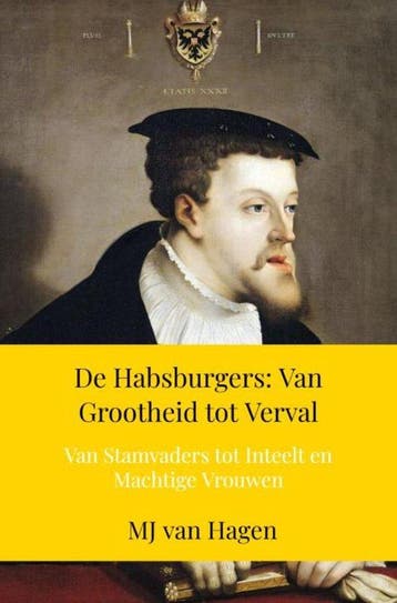 9789403777719 De Habsburgers: Van Grootheid tot Verval, Boeken, Verzenden, Nieuw, MJ van Hagen