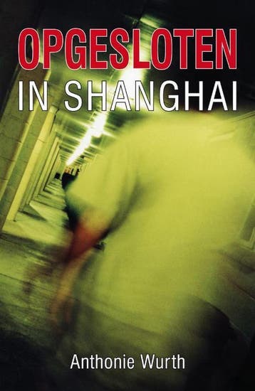 Opgesloten in Shanghai - Anthonie Wurth 9789490374020, Verzenden, Gelezen, Anthonie Wurth