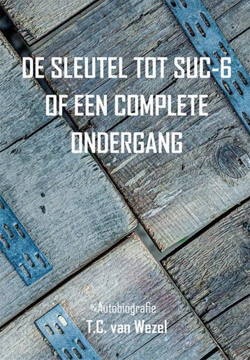 De Sleutel Tot Suc-6 Of Een Complete Ondergang | T.C. Wezel, Boeken, Ophalen of Verzenden, Nieuw, T.C. Wezel