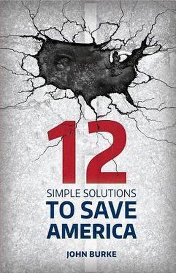12 Simple Solutions to Save America - John Burke, Boeken, Verzenden, Zo goed als nieuw, John Burke