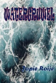 Watergruwel - Jopie Roijé 9789492954534, Verzenden, Gelezen, Jopie Roijé