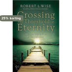 Crossing the Threshold of Eternity 9780830743704, Verzenden, Zo goed als nieuw, Robert L. Wise