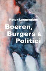 Boeren, Burgers & Politici 9789080629943, Verzenden, Gelezen, Peter J.K. Langendam