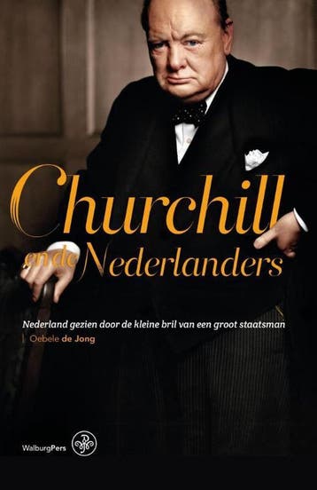 Churchill en de Nederlanders - Oebele de Jong 9789462490895, Verzenden, Gelezen, Oebele de Jong