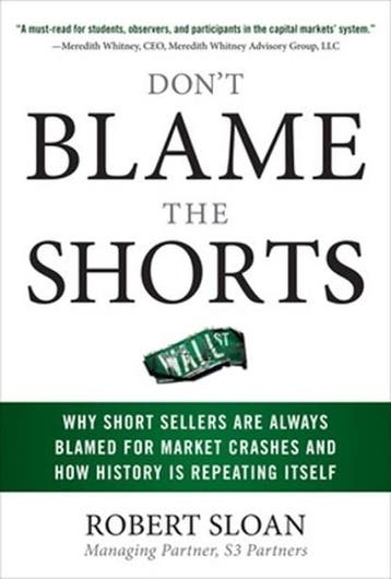 Dont Blame the Shorts: Why Short Sellers Are Always Blamed, Zo goed als nieuw, Robert Sloan