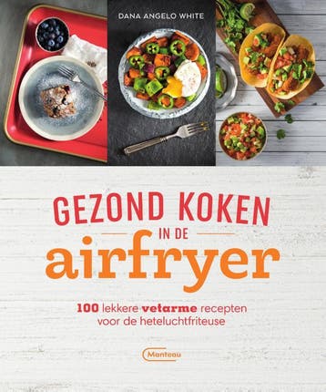 Gezond koken in de airfryer 9789022337332 Dana Angelo White, Verzenden, Zo goed als nieuw, Dana Angelo White