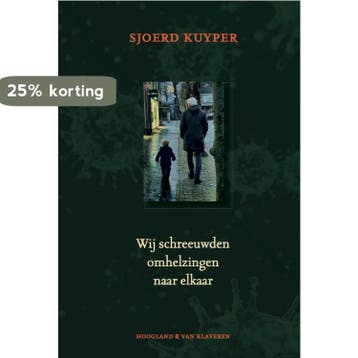 Wij schreeuwden omhelzingen naar elkaar - Sjoerd Kuyper, Verzenden, Zo goed als nieuw, Sjoerd Kuyper