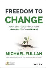 Freedom To Change: Four Strategies To Put Your Inner Drive I, Verzenden, Gelezen, Michael Fullan