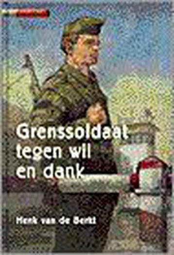 GRENSSOLDAAT TEGEN WIL EN DANK - HENK VAN DE BERKT, Boeken, Verzenden, Gelezen, HENK VAN DE BERKT