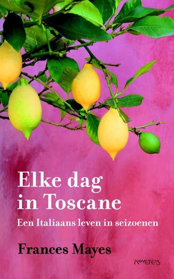 Elke dag in Toscane / Toscane-reeks - Frances Mayes, Boeken, Verzenden, Gelezen, Frances Mayes