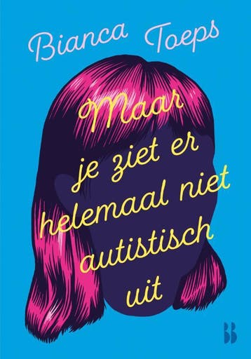 Maar Je Ziet Er Helemaal Niet Autistisch Uit | Bianca Toeps, Ophalen of Verzenden, Nieuw, Bianca Toeps
