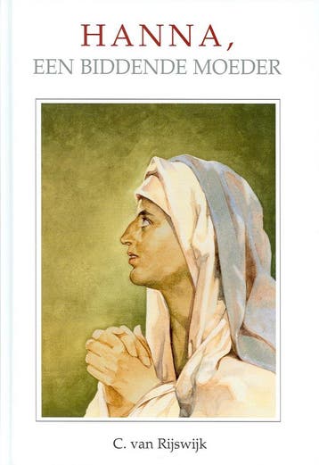 Hanna, een biddende moeder / Het Woord van de Koning / 16, Verzenden, Gelezen, C. van Rijswijk