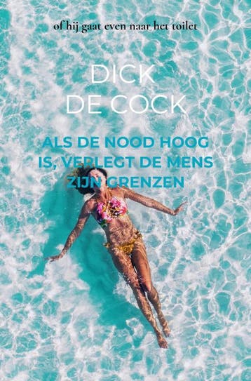 Als De Nood Hoog Is, Verlegt De Mens Zijn Grenzen | Nieuw, Ophalen of Verzenden, Nieuw, Dick DE COCK