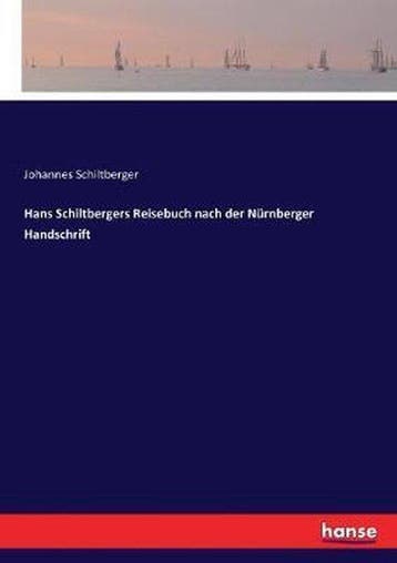 9783744624763 Hans Schiltbergers Reisebuch nach der Nurnb..., Verzenden, Nieuw, Johannes Schiltberger