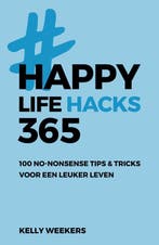 Happy lifehacks 365 9789021572765 Kelly Weekers, Boeken, Verzenden, Zo goed als nieuw, Kelly Weekers