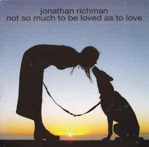 cd digi - Jonathan Richman - Not So Much To Be Loved As T..., Verzenden, Zo goed als nieuw