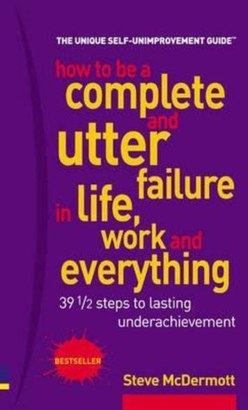 How to be a complete and utter failure in life, work and, Verzenden, Zo goed als nieuw, Steve Mcdermott