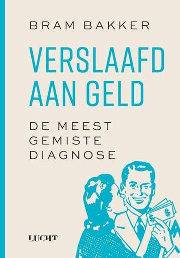 Verslaafd aan geld 9789493272828 Bram Bakker, Verzenden, Zo goed als nieuw, Bram Bakker