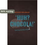 Huh? Chocola! 9789081812191 Reynier Molenaar, Verzenden, Gelezen, Reynier Molenaar