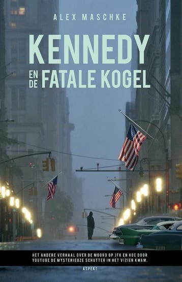 Kennedy en de fatale kogel - Alex Maschke 9789461533401, Verzenden, Gelezen, Alex Maschke
