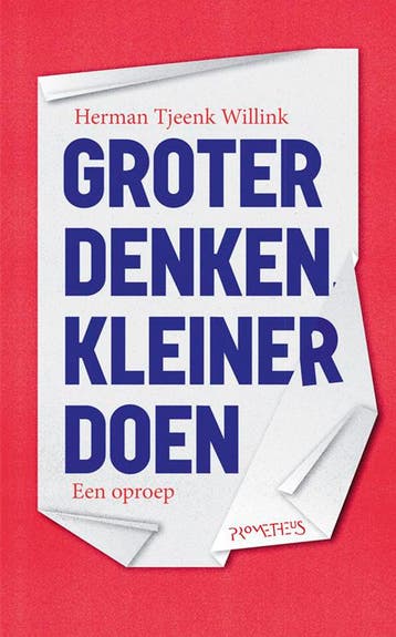 Groter denken, kleiner doen - Herman Tjeenk Willink, Verzenden, Gelezen, Herman Tjeenk Willink