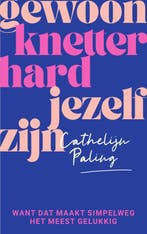 Gewoon knetterhard jezelf zijn 9789000382460, Boeken, Psychologie, Verzenden, Zo goed als nieuw, Cathelijn Paling