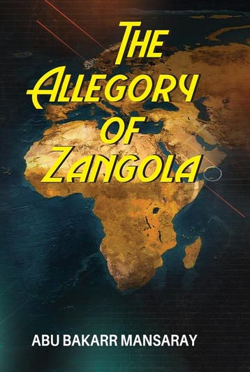 The Allegory Of Zangola - Abu Bakarr Mansaray 9789966190789, Verzenden, Zo goed als nieuw, Abu Bakarr Mansaray