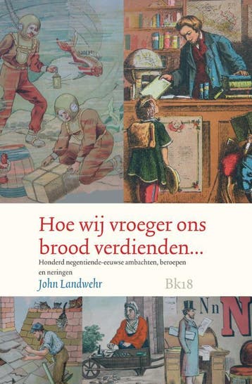 Hoe wij vroeger ons brood verdienden... 9789078019282, Boeken, Verzenden, Gelezen, John Landwehr