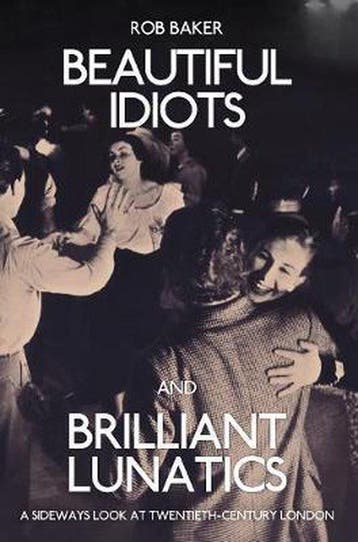 Beautiful Idiots and Brilliant Lunatics - Rob Baker, Verzenden, Gelezen, Rob Baker
