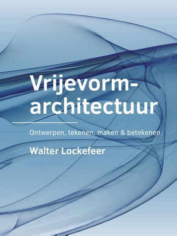 Vrijevormarchitectuur | Walter Lockefeer | Nieuw, Ophalen of Verzenden, Nieuw, Walter Lockefeer