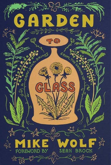 9781684422098 Garden to Glass Mike Wolf, Verzenden, Nieuw, Mike Wolf