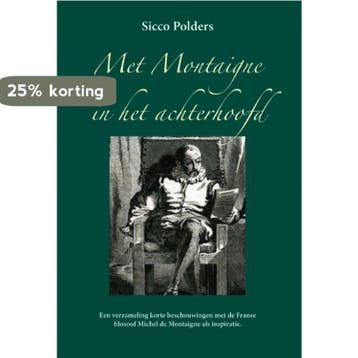 Met Montaigne in het achterhoofd - Sicco Polders, Boeken, Verzenden, Gelezen, Sicco Polders