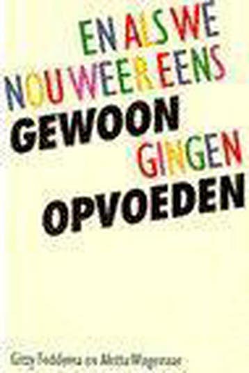 En als we nou weer eens gewoon gingen opvoeden 9789026968297, Verzenden, Gelezen, Gitty Feddema