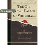 The Old Royal Palace of Whitehall (Classic Reprint), Verzenden, Zo goed als nieuw, Edgar Sheppard