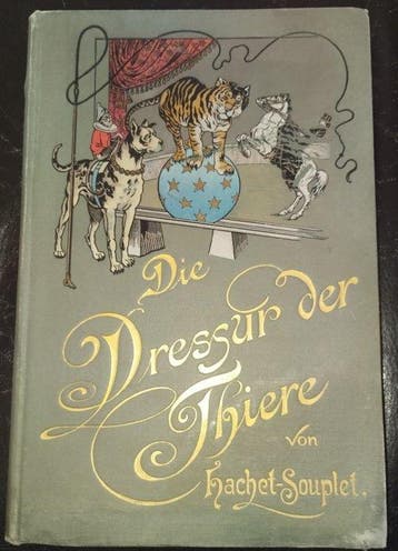 Hachet-Souplet, Pierre - Die Dressur der Thiere mit, Antiek en Kunst