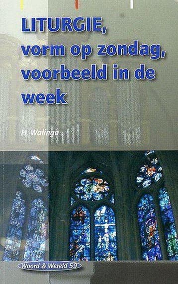 LITURGIE, vorm op zondag, voorbeeld in de week / Woord &, Boeken, Verzenden, Gelezen, Heerco Walinga