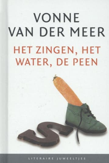 Het zingen, het water, de peen / Literaire Juweeltjes, Verzenden, Gelezen, Vonne van der Meer