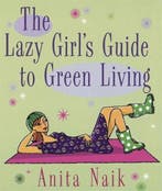 The Lazy Girls Guide To Green Living 9780749928261, Boeken, Verzenden, Gelezen, Anita Naik