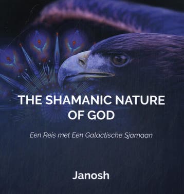 The Shamanic Nature of God - Janosh 9789079482221, Verzenden, Zo goed als nieuw, Janosh