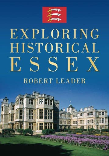 Exploring Historical Essex - Robert Leader 9780752457642, Verzenden, Zo goed als nieuw, Robert Leader