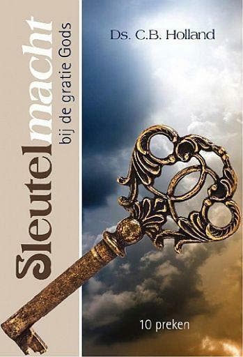 C.B. Holland, Sleutelmacht bij de gratie Gods - 10 preken, C.B. Holland, Nieuw, Christendom | Protestants, Ophalen of Verzenden