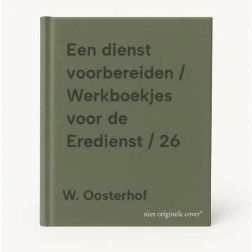 Een dienst voorbereiden / Werkboekjes voor de Eredienst / 26, Verzenden, Gelezen, W. Oosterhof